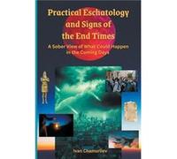 Practical Eschatology and Signs of the End times A sober view of what could happen in the coming days - Ivan Chamurliev - Draft2Digital - Livre en Anglais Ivan ChamurlievIvan Chamurliev (Auteur)