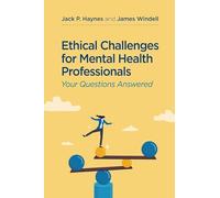 Practical Ethical Challenges for Mental Health Professionals: Your Questions About Ethics Answered