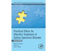 Practical Ethics for Effective Treatment of Autism Spectrum Disorder by Quigley Shawn P Director of Professional Development and Clinical Training Melmark Quigley Shawn P Director of Professional Deve