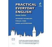 Practical Everyday English: A Self-Study Method of Spoken English for Upper Intermediate and Advanced Students