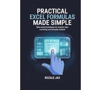 Practical Excel Formulas Made Simple: Real-World Techniques for Smarter Data Crunching and Everyday Analysis