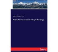 Practical exercises in elementary meteorology - Robert DeCourcy Ward - BoD Third Party Titles - Livre en Anglais Robert DeCourcy WardRobert DeCourcy Ward (Auteur)