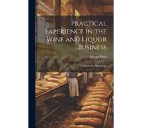 Practical Experience In The Wine And Liquor Business: Published As Manuscript