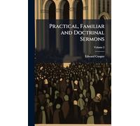 Practical, Familiar and Doctrinal Sermons