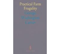 Practical Farm Frugality: Grow more, waste less, and stretch every dollar with livestock, gardens, and home preservation