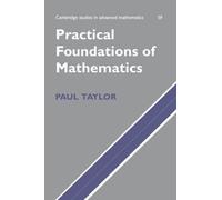 Practical Foundations of Mathematics, Cambridge Studies in Advanced Mathematics Paul Taylor (Auteur)