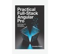 Practical Full-Stack ANGULAR Pro: Build 43 Apps with RxJS, NgRx & API Integrations
