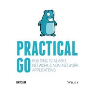 Practical Go: Building Scalable Network and Non-Network Applications