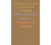 Practical Grammar of the Somali Language: With a Manual of Sentences