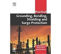 Practical Grounding, Bonding, Shielding and Surge Protection, Practical Professional Books G. Vijayaraghavan, Malcolm Barnes, Mark Brown (Auteur)