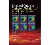 Practical Guide to Catheter Ablation of Atrial Fibrillation by Calkins & Hugh Nicholas J. Fortuin M.D. Professor of Cardiology & Professor of Medicine & D Calkins Hugh Nicholas J. Fortuin M.D. Profess