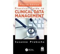 Practical Guide to Clinical Data Management - Prokscha Susanne Clinical Development Operations Excellence California USA - Taylor amp Francis Ltd - Livre Prokscha Susanne Clinical Development Operatio