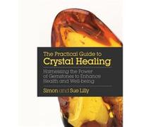 Practical Guide to Crystal Healing by Sue Lilly Simon Lilly, Sue Lilly (Auteur)