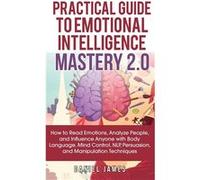 Practical Guide to Emotional Intelligence Mastery 2.0 How to Read Emotions Analyze People and Influence Anyone with Body Language Mind Control NLP Persuas Daniel JamesDaniel James (Auteur)