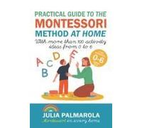 Practical Guide To The Montessori Method At Home