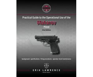 Practical Guide to the Operational Use of the Makarov Pistol