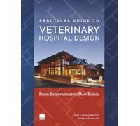 Practical Guide to Veterinary Hospital Design: From Renovations to New Builds | Animal Care Facility Design Resource for Veterinary Professionals, ... Students, and Engineering Students