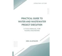 Practical Guide to Water and Wastewater Project Execution: A Field Manual for Young Engineers