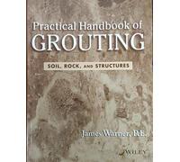 Practical Handbook Of Grouting: Soil, Rock, And Structures (Pb 2013)