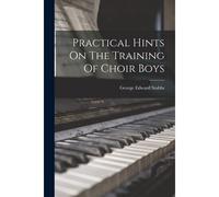 Practical Hints On The Training Of Choir Boys