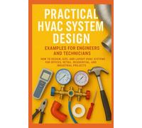 Practical HVAC System Design Examples for Engineers and Technicians: How to Design, Size, and Layout HVAC Systems for Offices, Retail, Residential, Commercial, and Industrial Projects