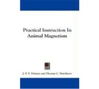 Practical Instruction in Animal Magnetism Deleuze, J. P. F. (Auteur)