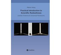 Practical Introduction to Scientific Radiesthesia: (Lecher Antenna & Universal Pendulum)