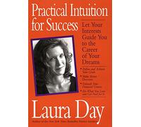 Practical Intuition for Success: Let Your Interests Guide You To the Career of Your Dreams