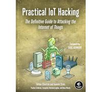 Practical IoT Hacking: The Definitive Guide to Attacking the Internet of Things
