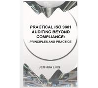 PRACTICAL ISO 9001 AUDITING BEYOND COMPLIANCE: PRINCIPLES AND PRACTICE