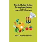 Practical Italian Recipes For American Kitchens; Sold To Aid The Families Of Italian Soldiers