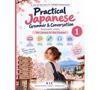 Practical Japanese Grammar & Conversation 1: Beginner Japanese for Real-Life Communication: Grammar, Natural Dialogues, Practice, Speaking, and Kanji with Furigana