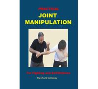 Practical Joint Manipulation: For Fighting and Self-Defense