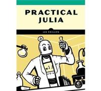 Practical Julia by Lee Phillips Lee Phillips (Auteur)