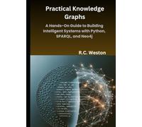 Practical Knowledge Graphs: A Hands-On Guide to Building Intelligent Systems with Python, SPARQL, and Neo4j