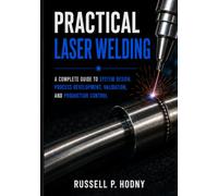 Practical Laser Welding: From Application Assessment and System Design to Qualification and Production Control