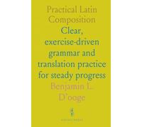 Practical Latin Composition: Clear, exercise-driven grammar and translation practice for steady progress