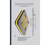 Practical Lattice-Based Cryptography Using Python: A Hands-On Guide to Post-Quantum Cryptography, Kyber, and Dilithium Implementations