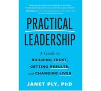 Practical Leadership: A Guide to Building Trust, Getting Results, and Changing Lives - Janet Ply - Pendere Press - ebook (ePub) - Livre