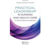Practical Leadership in Nursing and Health Care: A Multi-Professional Approach - [Version Originale] Inconnu (Auteur)