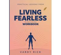 Practical Lessons From Living Fearless: The Heart Of The Books