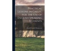Practical Lessons In Gaelic For The Use Of English-Speaking Students
