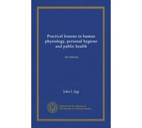 Practical lessons in human physiology, personal hygiene and public health: for schools
