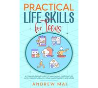 Practical Life Skills for Teens: Essential Guide to Money Management, Social Skills, Cooking, and Executive Functioning to Build Confidence and Independence.