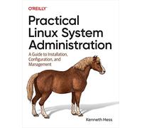 Practical Linux System Administration – Guide d'installation, de configuration et de gestion