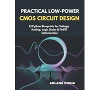 Practical Low-Power CMOS Circuit Design: :R/Python Blueprints for Voltage Scaling, Logic Styles & FinFET Optimization