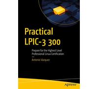 Practical LPIC-3 300: Prepare for the Highest Level Professional Linux Certification