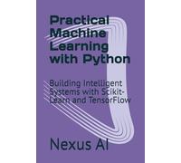 Practical Machine Learning with Python: Building Intelligent Systems with Scikit-Learn and TensorFlow