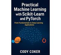 Practical Machine Learning with Scikit-Learn and pytorch: From Fundamentals to Deep Learning Applications
