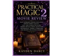 Practical Magic 2 Movie Review: Plot Summary, Owens Family Legacy, Character Guide, Hidden Details, Themes, Symbolism, and Behind-the-Scenes Insights